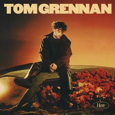 Tom Grennan Here