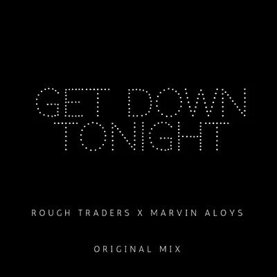 Rough Traders/Marvin Aloys Get Down Tonight