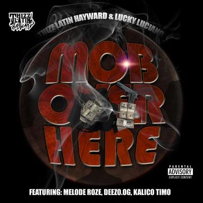 Lucky Luciano/Thizz Latin Hayward Mob Over Here (feat. Melode Roze, Deezo.OG & Kalico Timo)