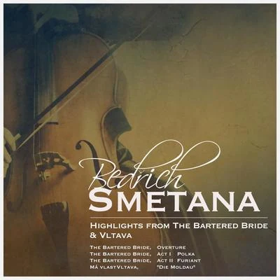 Bedrich Smetana Bedřich Smetana: Highlights from the Bartered Bride & Vltava