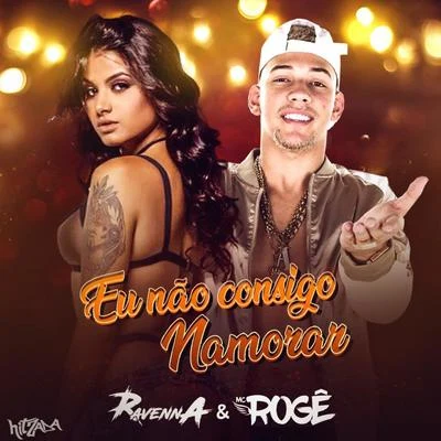 Mc Rogê/Wendel Acerola/DJ Pett/Mc Ravenna Eu Não Consigo Namorar