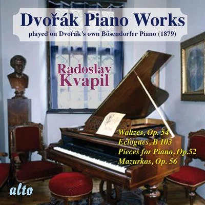 Radoslav Kvapil Dvorák: Piano Works Played on Dvorák's Own Bösendorfer Piano (Vol. II)