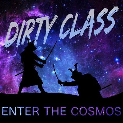 Dirty Class Enter The Cosmos