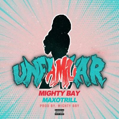 Mighty Bay/MaxoTrill Unfamiliar (feat. MaxoTrill)