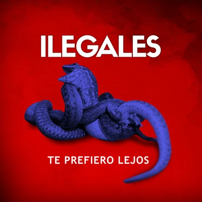 Ilegales Te Prefiero Lejos