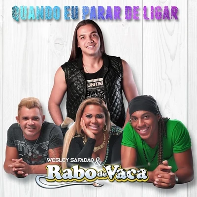 Rabo De Vaca/Wesley Safadão Quando Eu Parar de Ligar (feat. Wesley Safadão)