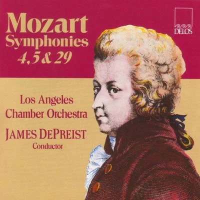 Los Angeles Chamber Orchestra MOZART, W.A.: Symphonies Nos. 4, 5 and 29 (Los Angeles Chamber Orchestra, DePreist)