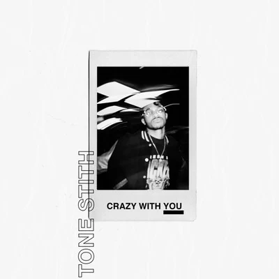 Tone Stith Crazy WIth You