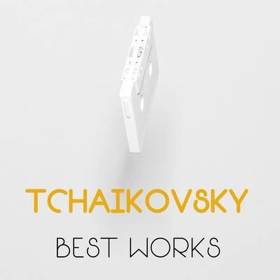 Tchaikovsky Tchaikovsky Best Works