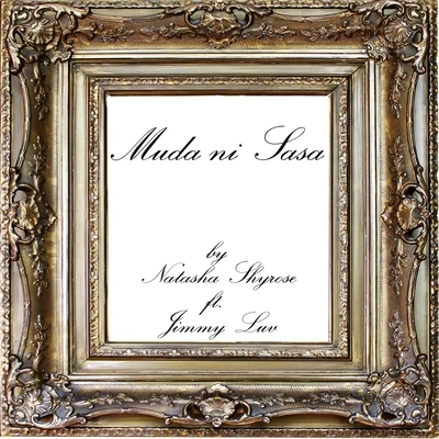 Natasha Shyrose/Jimmy Luv Muda Ni Sasa (feat. Jimmy Luv)