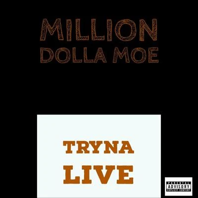 Million Dolla Moe Tryna Live