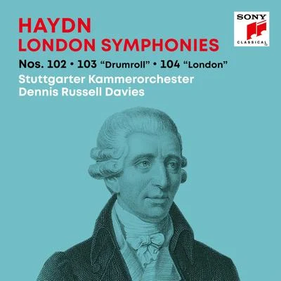 Dennis Russell Davies/Stuttgarter Kammerorchester Haydn: London SymphoniesLondoner Sinfonien Nos. 102, 103 Drumroll, 104 London