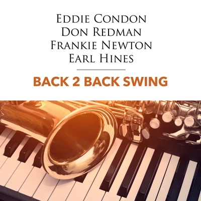 Eddie Condon/Earl Hines/Frankie Newton/Don Redman Back 2 Back Swing