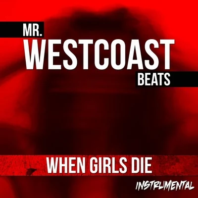 Mr. Westcoast Beats When Girls Die (Instrumental)