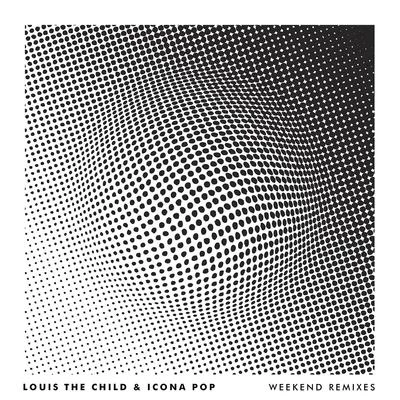 Louis The Child/Icona Pop Weekend (Remixes)