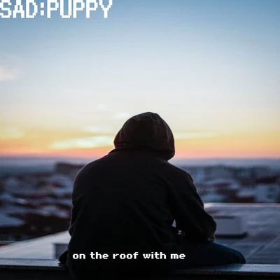 Sad Puppy on the roof with me