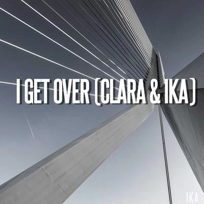 Clara/IKA I Get Over