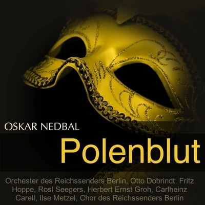 Fritz Hoppe/Otto Dobrindt/Herbert Ernst Groh/Orchester des Reichssenders Berlin/Rosl Seegers/Chor des Reichssenders Berlin Nedbal: Polenblut