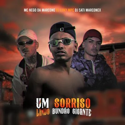 MC Nego da Marcone/DJ SATI MARCONEX/DJ Luky MPC Um Sorriso Lindo Bundão Gigante