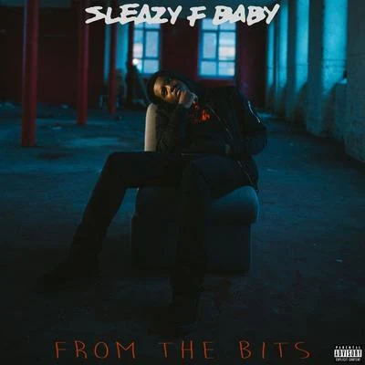 Sleazy F Baby From The Bits