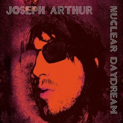 Joseph Arthur Nuclear Daydream