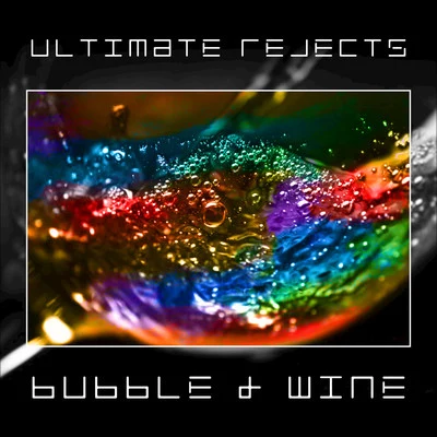 Ultimate Rejects Bubble & Wine