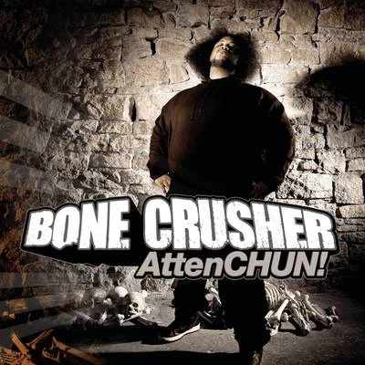 Bone Crusher AttenCHUN!