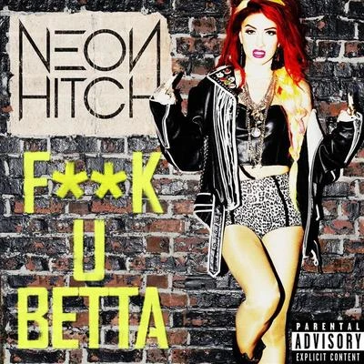 Neon Hitch **** U Betta