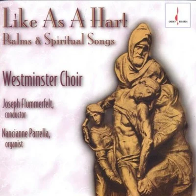 Westminster Choir Like as a Hart: Psalms and Spiritual Songs