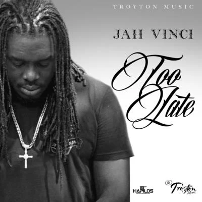 Jah Vinci Too Late