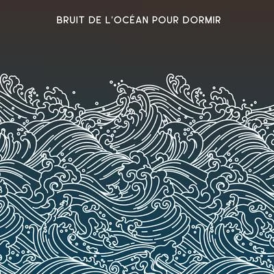 Zone de Détente Bruit de l'Océan pour Dormir: 15 Chansons pour s'Endormir avec des Sons Relaxants de l'Océan