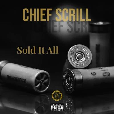 Chief Scrill Sold It All