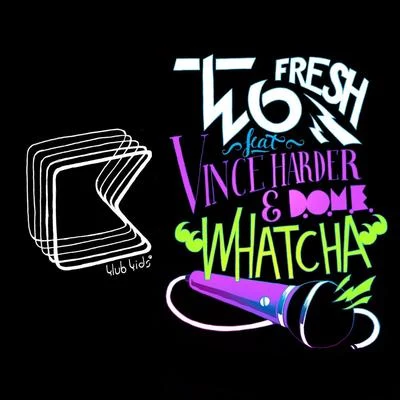 Two Fresh Whatcha (feat. Vincer Harder, D.O.M.E.)