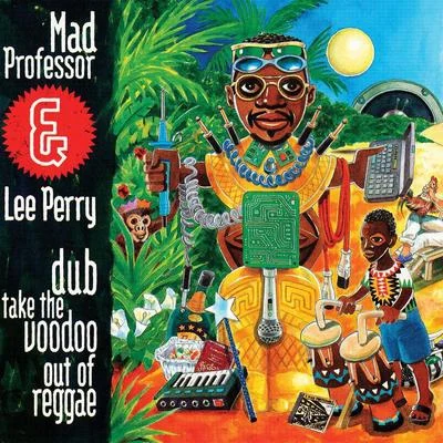 Lee "Scratch" Perry/Mad Professor Dub Take The Voodoo Out Of Reggae