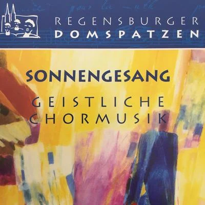 Roland Buchner/Regensburger Domspatzen Sonnengesang - Geistliche Chormusik