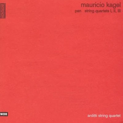 Arditti String Quartet Mauricio Kagel: Pan and String Quartets Nos. 1, 2 & 3