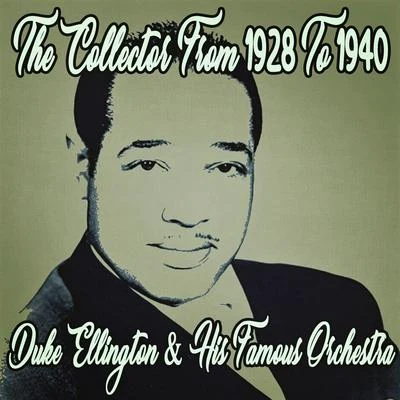 Duke Ellington & His Famous Orchestra Duke Ellington the Collector from 1928 to 1940