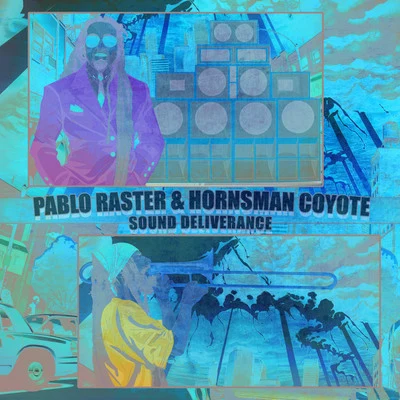 Hornsman Coyote/PABLO RASTER Sound Deliverance