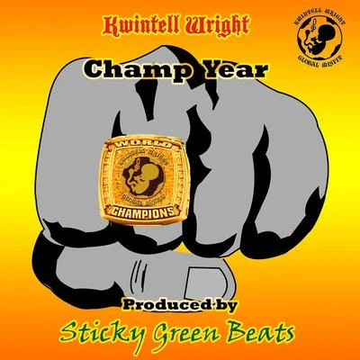 Kwintell Wright/Sticky Green Beats Champ Year (feat. Sticky Green Beats)