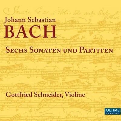 Gottfried Schneider BACH, J.S.: Sonatas and Partitas for Solo Violin, BWV 1001-1006 (G. Schneider)