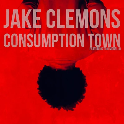 Tom Morello/Jake Clemons Consumption Town (feat. Tom Morello)