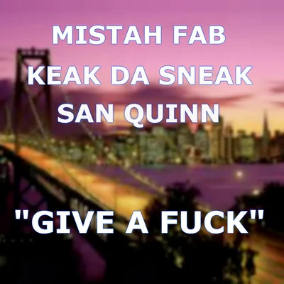 San Quinn/Keak da Sneak Give a **** (feat. Mistah Fab)