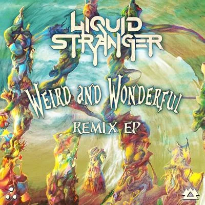 Liquid Stranger Weird & Wonderful - Remixes