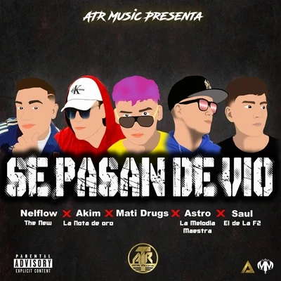 Mati Drugs/Astro la Melodia Maestra/Nelflow the New/Akim la Nota de Oro/Saul el de la F2 Se Pasan de Vio