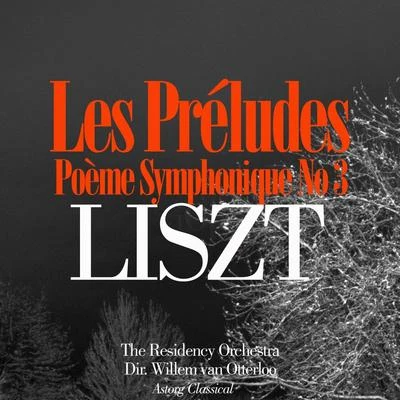 Willem van Otterloo/The Residency Orchestra Liszt: Les Préludes, poème symphonique No. 3