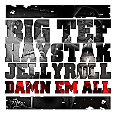 Big Tef Damn Em All (feat. Haystak & Jellyroll)