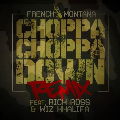 French Montana Choppa Choppa Down (Remix) [feat. Rick Ross & Wiz Khalifa]