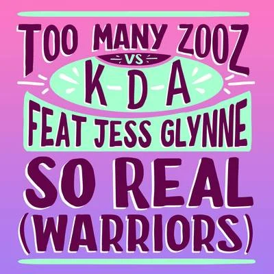 Jess Glynne/KDA/TOO MANY ZOOZ So Real (Warriors)