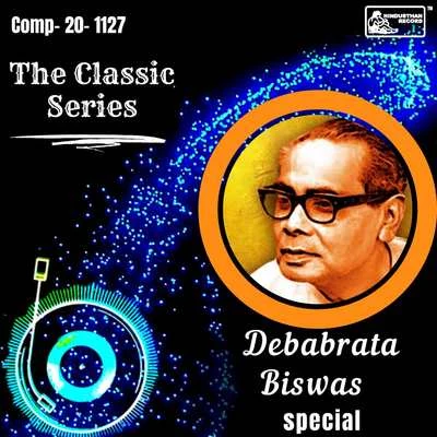 Debabrata Biswas The Classic Series - Debabrata Biswas Special