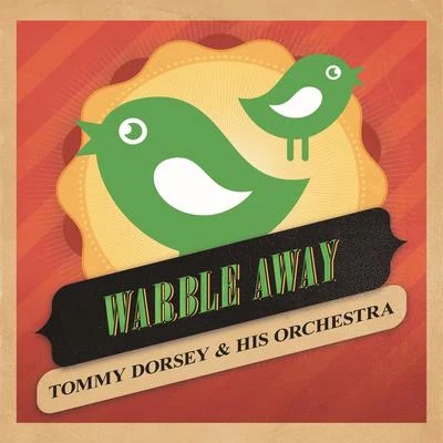 Tommy Dorsey and His Orchestra Warble Away